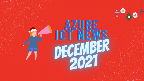 Azure IoT News December 2021