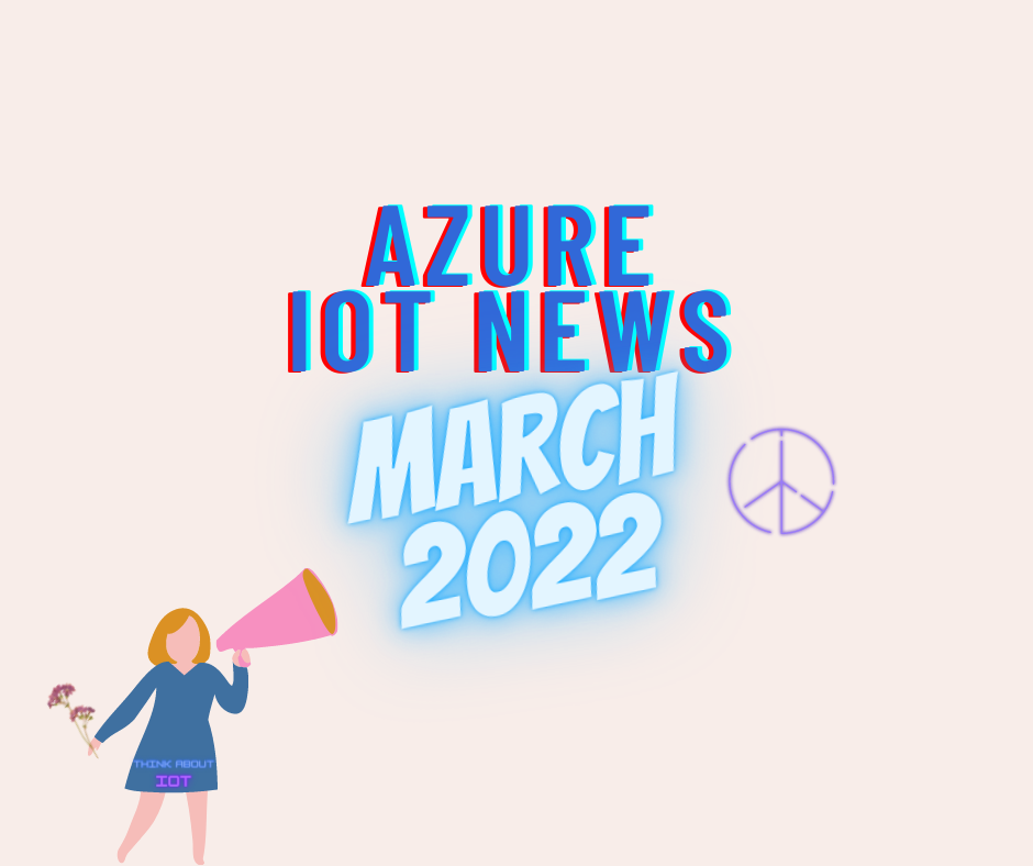 Azure IoT News March 2022