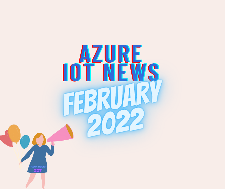 Azure IoT News - February 2022